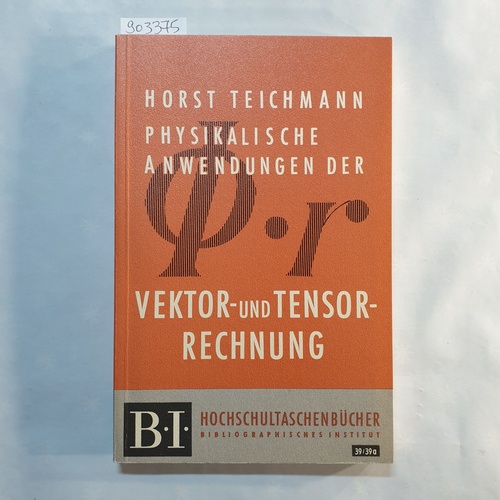 Teichmann, Horst  Physikalische Anwendungen der Vektor- und Tensorrechnung 