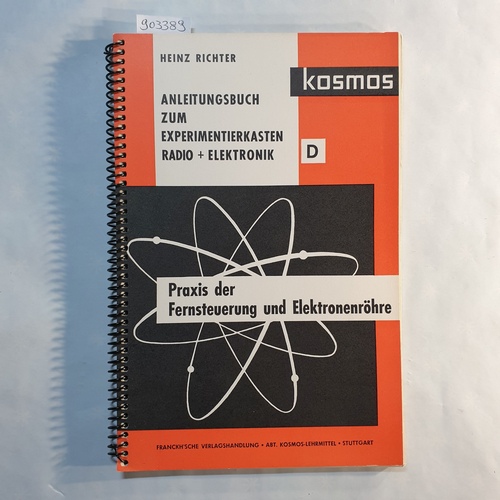 Richter, Heinz.  Praxis der Fernsteuerung und Elektronenröhre 127 Versuche aus der Radiotechnik und Elektronik. 