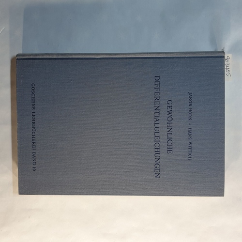 Horn, J. und Wittich Hans  Gewöhnliche Differentialgleichungen. Göschens Lehrbücherei, 1. Gruppe: Reine und angewandte Mathematik, Band 10. 