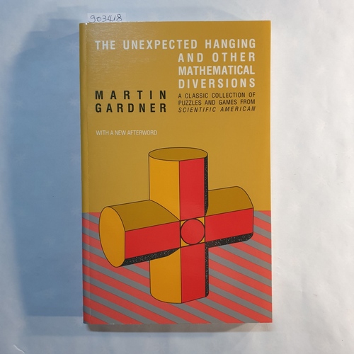 Gardner, Martin  The Unexpected Hanging and Other Mathematical Diversions: with a new afterword and expanded bibliography 