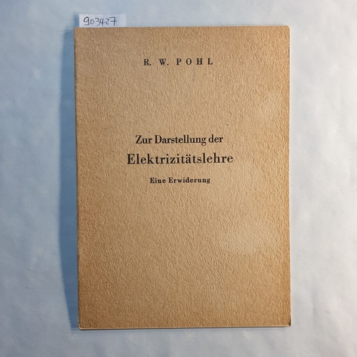 Pohl, Robert Wichard   Zur Darstellung der Elektrizitätslehre : Eine Erwiderung 