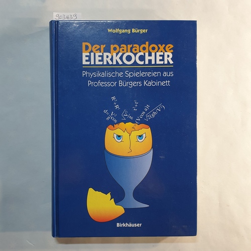 Bürger, Wolfgang   Der paradoxe Eierkocher: Physikalische Spielereien aus Professor Bürgers Kabinett 