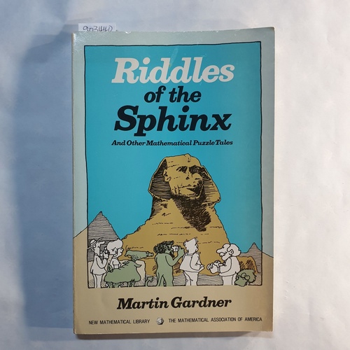 Gardner, Martin  Riddles of the Sphinx and Other Mathematical Puzzle Tales (Anneli Lax New Mathematical Library, Series Number 32) 