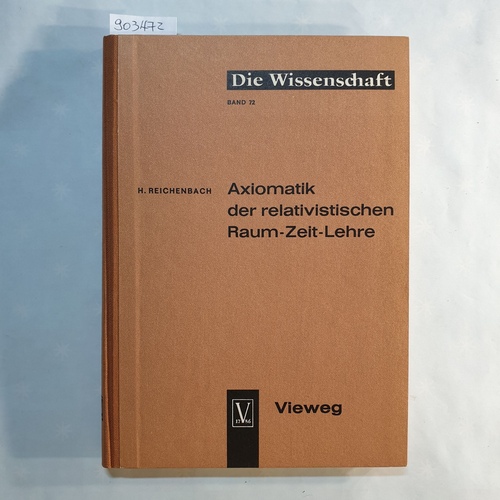 Reichenbach, Hans  Axiomatik der relativistischen Raum-Zeit-Lehre (=Die Wissenschaft, Band 72) 