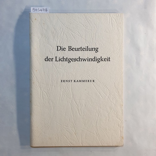 Kammerer, Ernst  Die Beurteilung der Lichtgeschwindigkeit. Eine Abrechnung mit der Relativitätstheorie 