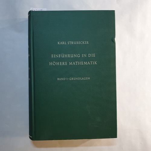 Strubecker, Karl   Einführung in die höhere Mathematik: Bd. 1., Grundlagen 