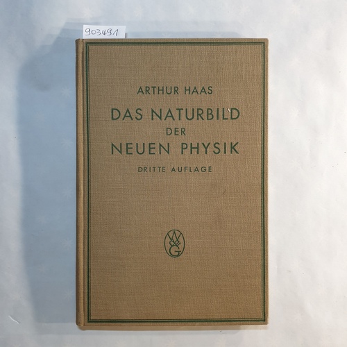 Haas, Arthur Erich  Das Naturbild der neuen Physik. 