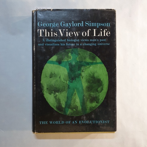 Simpson, George Gaylord  This View of Life; the World of an Evolutionist 