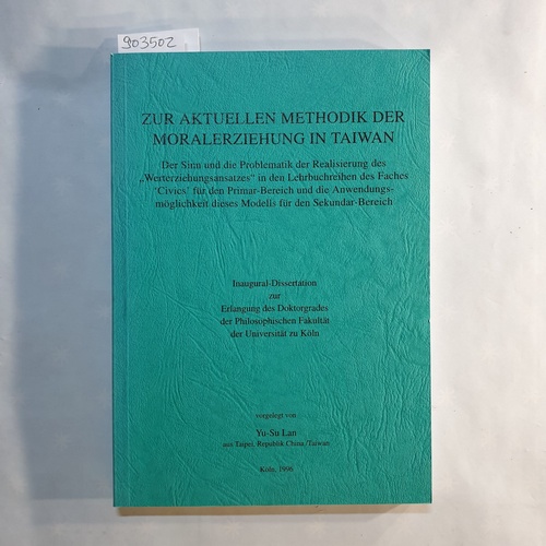 Lan, Yu-Su (Verfasser)  Zur aktuellen Methodik der Moralerziehung in Taiwan: Der Sinn und die Problematik der Realisierung des "Werterziehungsansatzes" in den Lehrbuchreihen des Faches "Civics" für den Primar-Bereich und die Anwendungsmöglichkeit dieses Modells für den Sekundar-Bereich 