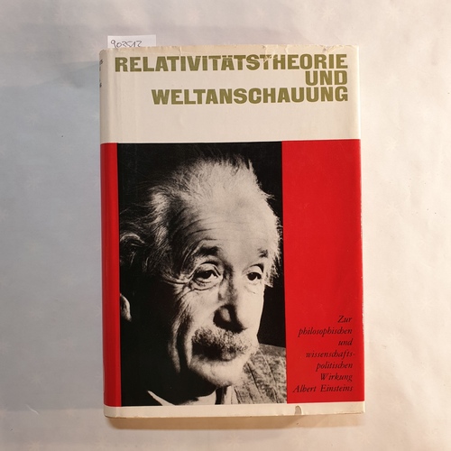   Relativitätstheorie und Weltanschauung : Zur philosophischen und wissenschaftspolitischen Wirkung Albert Einsteins 