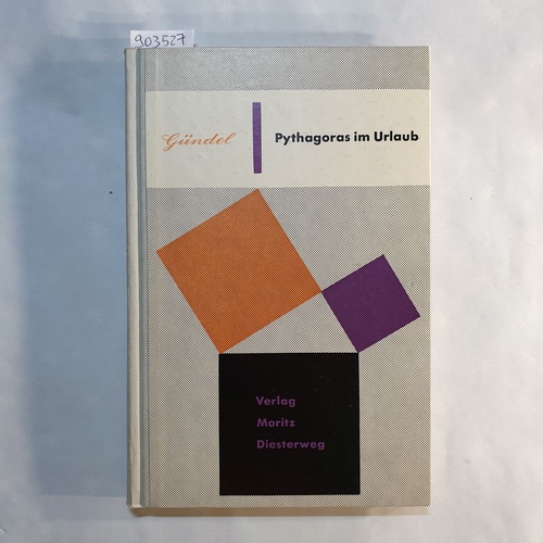 Gündel, Bernhard  Pythagoras im Urlaub. Ein Büchlein für nachdenkliche Leute, die sich der oft gefürchteten Mathematik doch gern erinnern und sie in der Kurzweil angeregter Geselligkeit harmlos und frech-fröhlich zugleich verwerten wollen. 