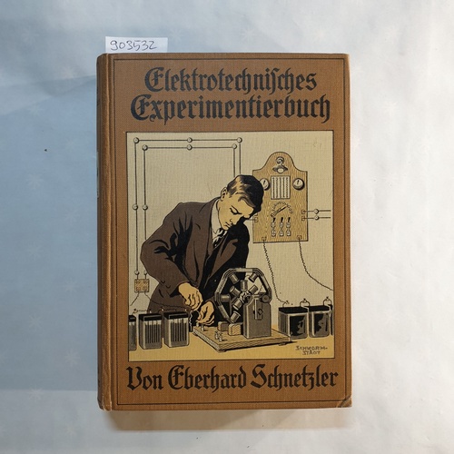 Schnetzler, Eberhard  Elektrotechnisches Experimentierbuch : Eine Anleitg zur Ausführg elektrotechn. Experimente unter Verwendg einfachster meist selbst herzustellender Hilfsmittel 