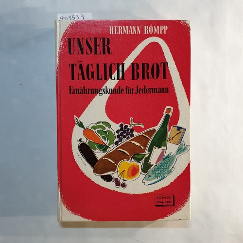 Römpp, Hermann   Unser täglich Brot : Eine Ernährungskunde für jedermann 