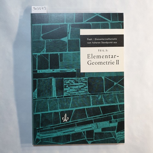 Fladt, Kuno  Elementarmathematik vom höheren Standpunkt aus. Teil: T. 3. / ., Elementargeometrie 2 : Die rechnerische Geometrie 