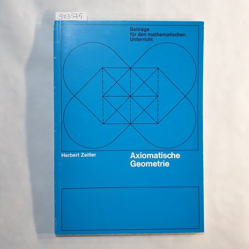 Zeitler, Herbert  Axiomatische Geometrie 