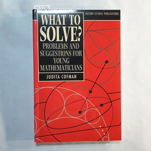 Cofman, Judita  What to Solve?: Problems and Suggestions for Young Mathematicians (Oxford Science Publications) 