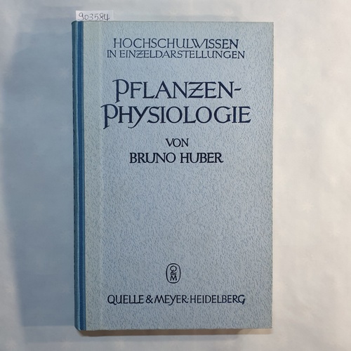 Huber, Bruno.  Pflanzenphysiologie: Ihre Grundlagen u. Anwendungen 