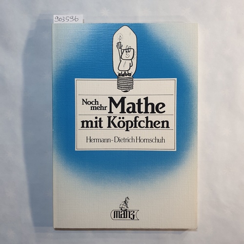 Hornschuh, Hermann-Dietrich  Noch mehr Mathe mit Köpfchen : 100 interessante Denksportaufgaben mit oft überraschenden Lösungen 