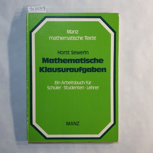 Sewerin, Horst   Mathematische Klausuraufgaben: Sammlung sämtl. Aufgaben mit Lösungen, d. bei d. Ausw. d. dt. Mannschaft für d. Internat. Mathematik-Olympiaden gestellt wurden (1977 - 1985) 