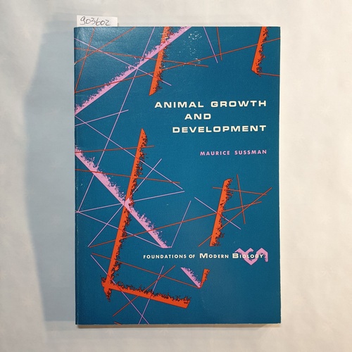 Sussman, Maurice  Animal Growth and Development (Foundations of Modern Biology Series) 