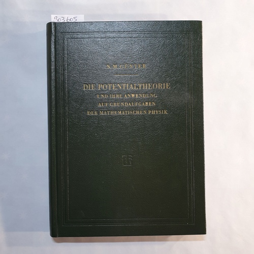 GÜNTER, N.M.  Die Potentialtheorie und ihre Anwendung auf Grundaufgaben der mathematischen Physik.  Lpz., Teubner 1957. 34 Abb. 342 S. OLwd. Besitzvermerk auf Titel, durchgehend etwas gebräunt. 