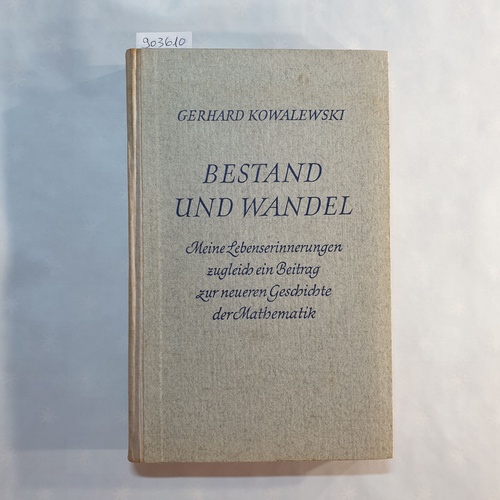 Kowalewski, Gerhard  Bestand und Wandel : Meine Lebenserinnerungen, zugleich ein Beitrag zur neueren Geschichte der Mathematik 