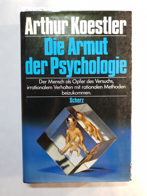 Koestler, Arthur  Die Armut der Psychologie : der Mensch als Opfer des Versuchs, irrationalem Verhalten mit rationalen Methoden beizukommmen 