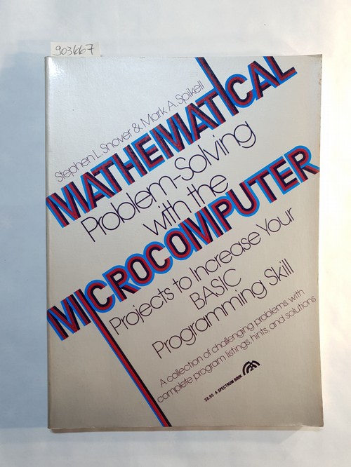 Snover, Stephen L.  Mathematical problem-solving with the microcomputer: Projects to increase your BASIC programming skill 