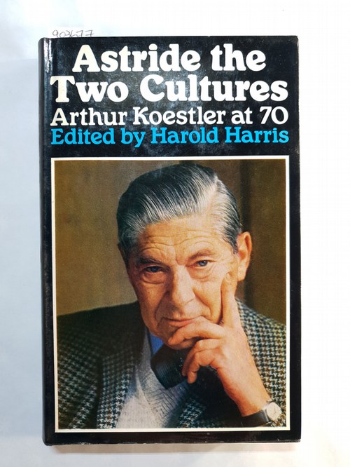 Harris, Harold   Astride the two cultures: Arthur Koestler at 70 