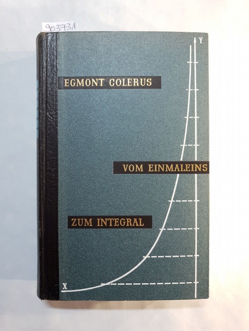 Colerus Egmont  Vom Einmaleins zum Integral. Mathematik für Jedermann 