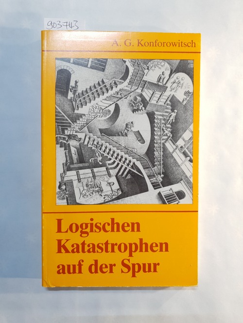 Konforovyc, Andrij Hryhorovyc (Verfasser)  Logischen Katastrophen auf der Spur: mathematische Sophismen und Paradoxa ; 178 Aufgaben mit Lösungen 