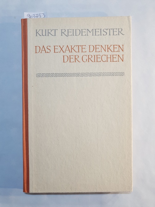 Reidemeister, Kurt   Das exakte Denken der Griechen : Beiträge zur Deutung von Euklid, Plato, Aristoteles 