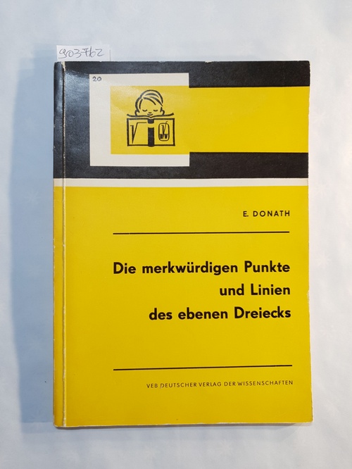 Donath, Emil   Die merkwürdigen Punkte und Linien des ebenen Dreiecks 