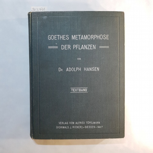 Hansen, Adolph  Goethes Metamorphose der Pflanzen: Geschichte einer botanischen Hypothese: I. TEIL: Text. 