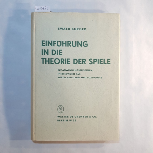 Burger, Ewald  Einführung in die Theorie der Spiele : Mit Anwendungsbeisp., insbes. aus Wirtschaftslehre u. Soziologie 