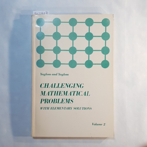 I. M. Yaglom,A. M. Yaglom   Challenging Mathematical Problems With Elementary Solutions (Volume 2) 