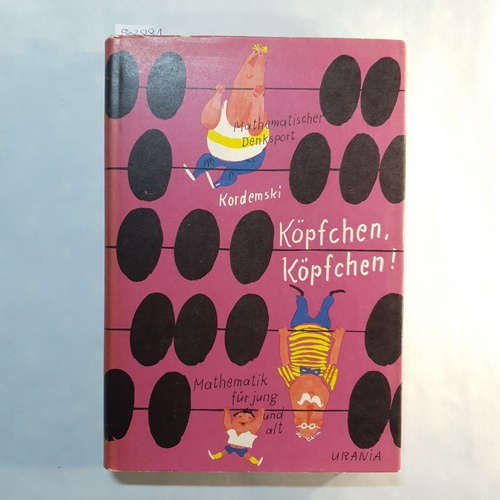 Kordemski, B. A.  Köpfchen Köpfchen. Mathematik zur Unterhaltung. Mathematik zum Zeitvertreib. 