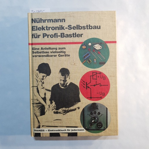 Nührmann, Dieter  Elektronik-Selbstbau für Profi-Bastler: e. Anleitung zum Selbstbau vielseitig verwendbarer Geräte 