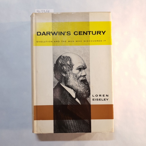 Eiseley, L.  Darwin's Century: Evolution and the Men Who Discovered It 