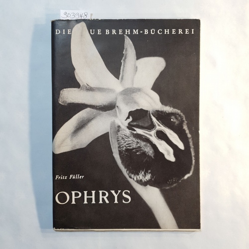 Füller Fritz; Füller, Fritz  OPHRYS. Ein Querschnitt durch das Leben unserer heimischen Ragwurz-Arten. Mit 2 Farbtaf. u. 38 Aufn. d. Verf. sowie 2 Zeichn. 