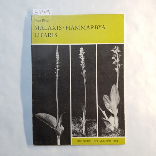 Füller Fritz  Malaxis, Hammarbya, Liparis. Mit 58 Abb. nach Aufn. d. Verf. sowie 6 Zeichn. 