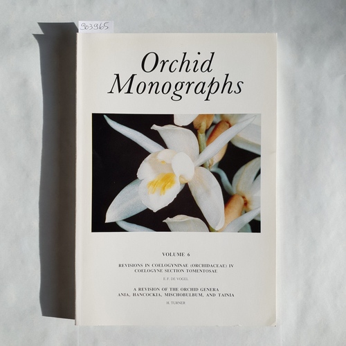 E.F. De Vogel and H. Turner  Orchid Monographs, Volume 6: Revisions in Coelogyninae (Orchidaceae) IV Coelogyne Section Tomentosae; A Rivision of the Orchid Genera Ania, Hancockia, Mischobulbum and Tainia 