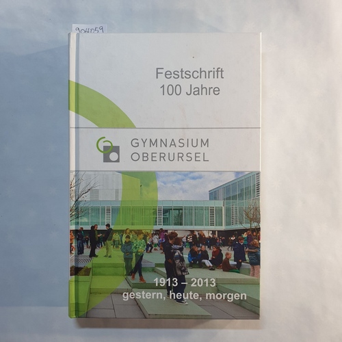 Raeuber, Volker [Hrsg.]  Festschrift - 100 Jahre Gymnasium Oberursel : [1913-2013 gestern, heute, morgen] 