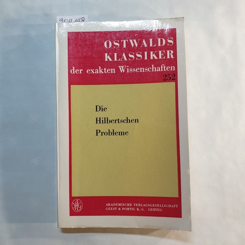 Wußing, Hans (Hrsg.)  Die Hilbertschen Probleme: Vortrag Mathematische Probleme von D. Hilbert auf d. 2. Internat. Mathematikerkongress Paris 1900 