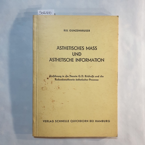 Gunzenhäuser, Rul.  Ästhetisches Mass und ästhetische Information. Einführung in die Theorie G. D. Birkhoffs und die Redundanztheorie ästhetischer Prozesse 