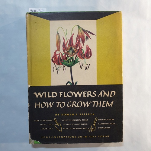 Steffek, Edwin Francis   Wild flowers and how to grow them. 