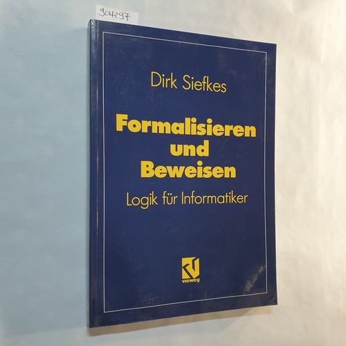 Siefkes, Dirk   Formalisieren und beweisen. Logik für Informatiker 