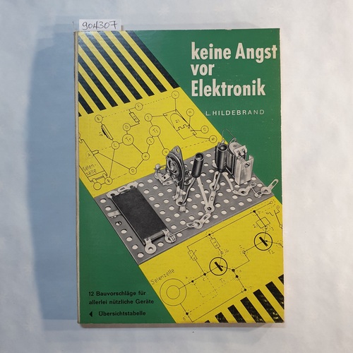 Hildebrand, Ludwig ; Scheller, Werner (Mitwirkender)  Keine Angst vor Elektronik. [12 Bauvorschläge f. allerlei nützl. Geräte] 