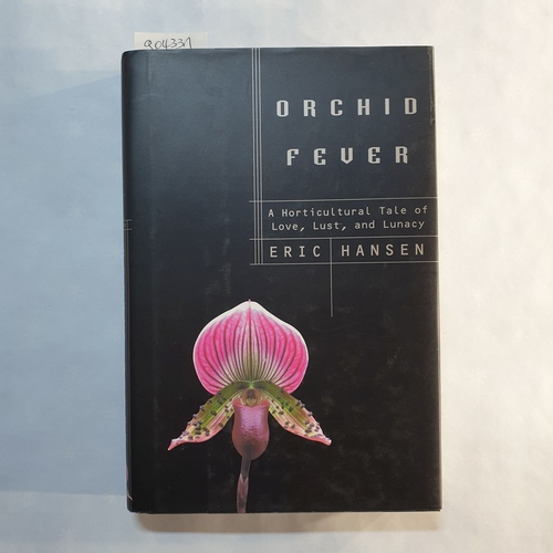 Hansen, Eric  Orchid Fever: A Horticultural Tale of Love, Lust, and Lunacy 