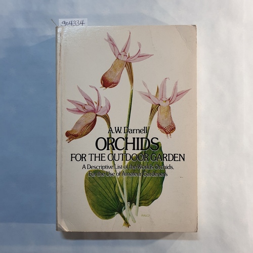 Darnell, Anthony William  Orchids for the outdoor garden: A descriptive list of the world's orchids, for the use of amateur gardeners 